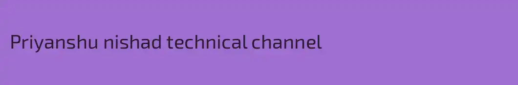 Priyanshu nishad technical channel